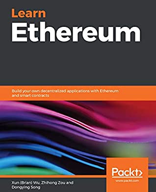 Read Online Learn Ethereum: Build your own decentralized applications with Ethereum and smart contracts - Xun (Brian) Wu file in PDF