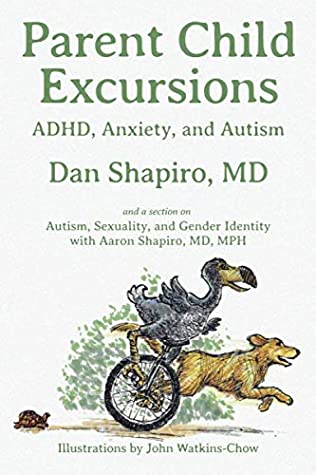 Read Online Parent Child Excursions: ADHD, Anxiety, and Autism - Dan Shapiro MD | PDF