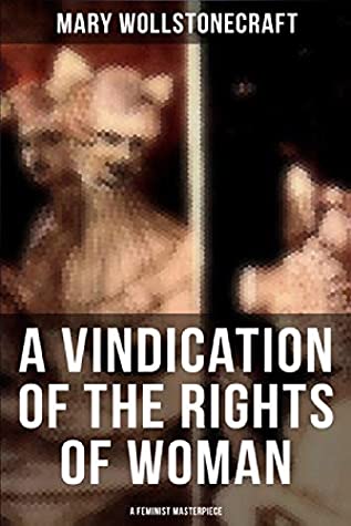 Full Download A Vindication of the Rights of Woman (A Feminist Masterpiece) - Mary Wollstonecraft | PDF