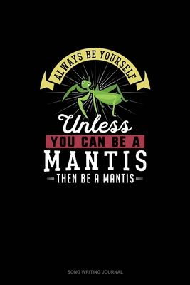 Read Online Always Be Yourself Unless You Can Be A Mantis Then Be A Mantis: Song Writing Journal - Blue Cloud Novelty | ePub