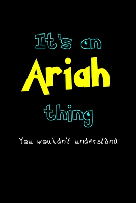 Full Download It's An Ariah Thing, You Wouldn't Understand: Personalized Journal With Name Blank Lined Customized Notebook Planner Gifts For Women & Men - Name Thing Journal Publishing file in PDF