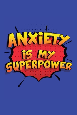 Read Anxiety Is My Superpower: A 6x9 Inch Softcover Diary Notebook With 110 Blank Lined Pages. Funny Anxiety Journal to write in. Anxiety Gift and SuperPower Design Slogan - Glory Journal file in PDF