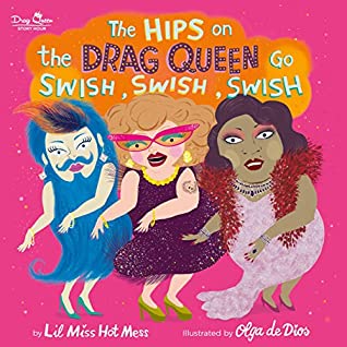 Read Online The Hips on the Drag Queen Go Swish, Swish, Swish - Lil Miss Hot Mess file in ePub