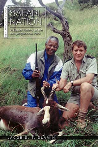 Download Safari Nation: A Social History of the Kruger National Park - Jacob S. T. Dlamini | PDF