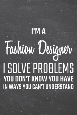 Download I'm a Fashion Designer I Solve Problems You Don't Know You Have: Fashion Designer Dot Grid Notebook, Planner or Journal 110 Dotted Pages Office Equipment, Supplies Funny Fashion Designer Gift Idea for Christmas or Birthday - Fashion Designer Notebooks file in ePub