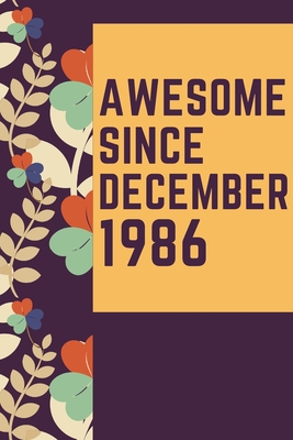 Read Online Awesome Since December 1986 Notebook Birthday Gift: Lined Notebook / Journal Gift, 120 Pages, 6x9, Soft Cover, Matte Finish - Born in Birthday Gifts Publishing file in PDF