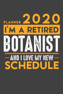 Read Planner 2020 for retired BOTANIST: I'm a retired BOTANIST and I love my new Schedule - 120 Daily Calendar Pages - 6 x 9 - Retirement Planner -  file in PDF