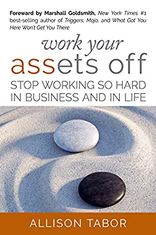 Read Work Your Assets Off: Stop Working So Hard in Business and Life - Allison Tabor | PDF