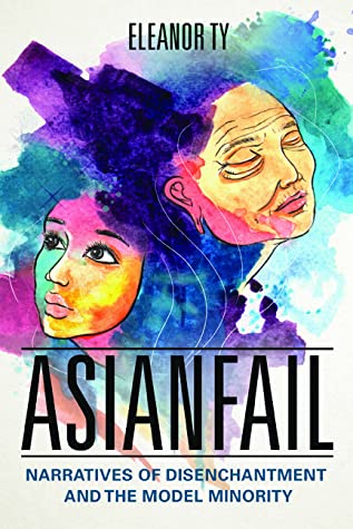 Full Download Asianfail: Narratives of Disenchantment and the Model Minority - Eleanor Ty file in PDF